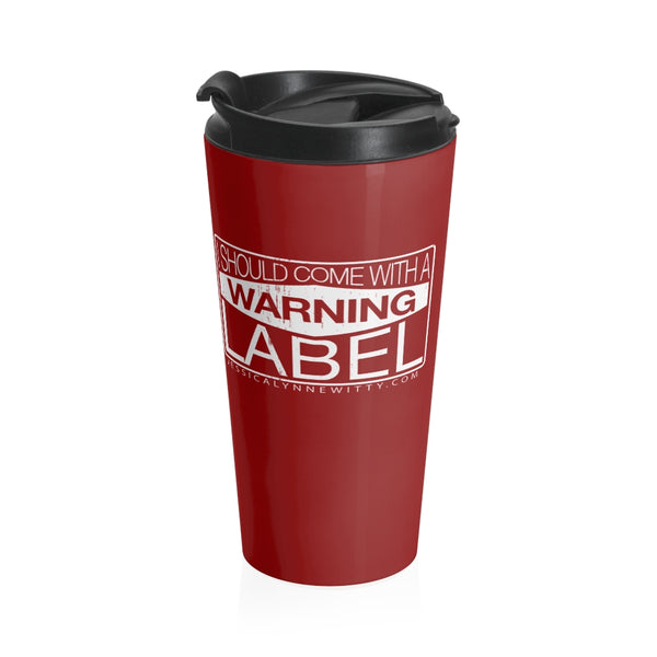 Jessica Lynne Witty I Should Come With A Warning Label Stainless Steel Travel Mug